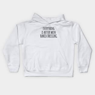 Everything is better with ranch dressing Kids Hoodie